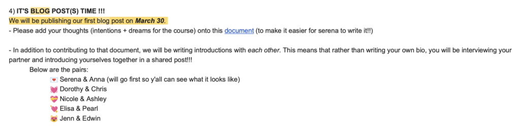 Screenshot of email says, "It's blog posts time! We will be publishing our first blog post on March 30. Please add your thoughts (intentions and dreams for the course) onto this document. In addition to contributing to that document, we will be writing introductions with each other. This means that rather than writing your own bio, you will be interviewing your partner and introducing yourselves together in a shared post! Below are the pairs: Serena and Anna, Dorothy and Chris, Nicole and Ashley, Elisa and Pearl, Jenn and Edwin."